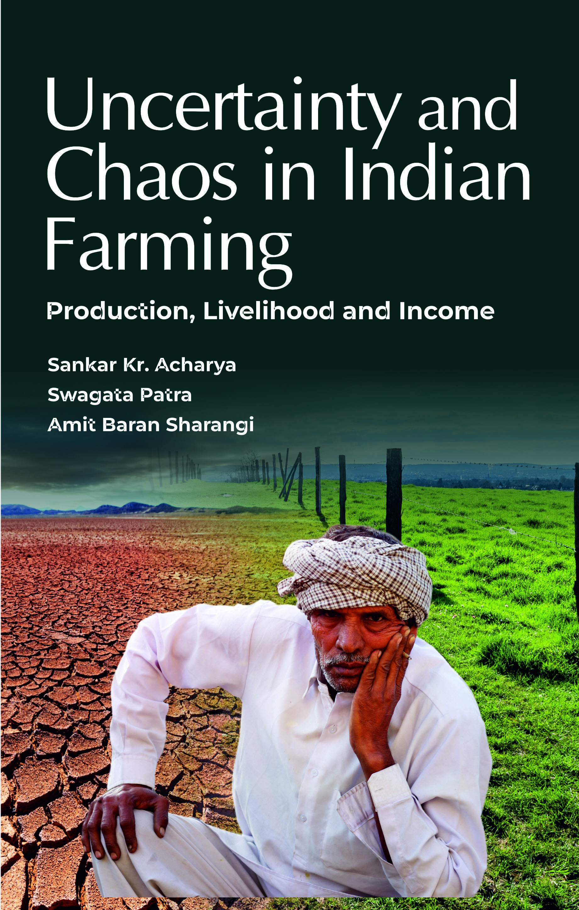UNCERTAINTY AND CHAOS IN INDIAN FARMING: PRODUCTION, LIVELIHOOD AND INCOME
