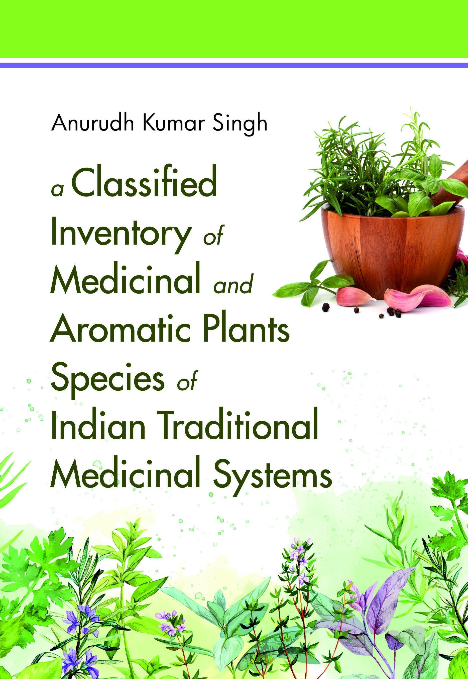 A CLASSIFIED INVENTORY OF MEDICINAL AND AROMATIC PLANTS SPECIES OF INDIAN TRADITIONAL MEDICINAL SYSTEMS - Volume 01