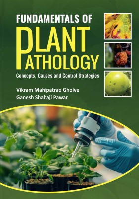 FUNDAMENTALS OF PLANT PATHOLOGY: CONCEPTS, CAUSES, AND CONTROL STRATEGIESA