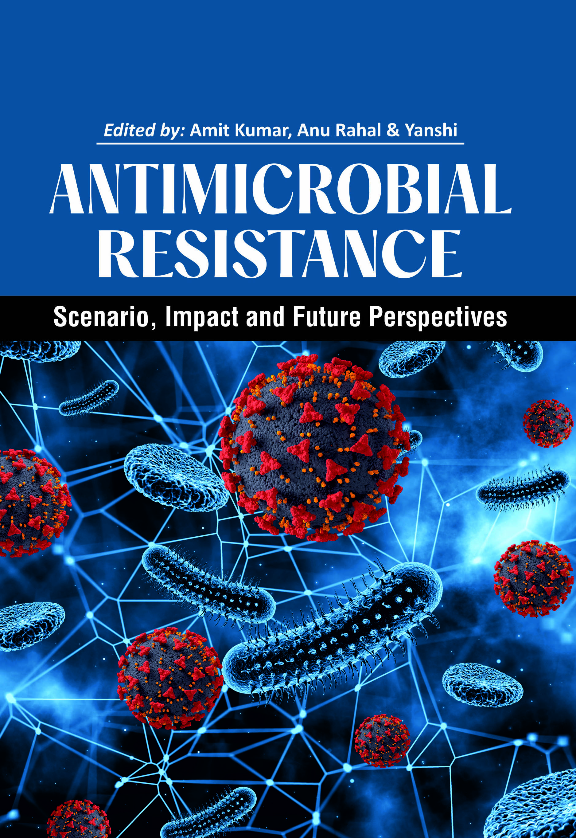 ANTIMICROBIAL RESISTANCE: SCENARIO, IMPACT AND FUTURE PERSPECTIVES