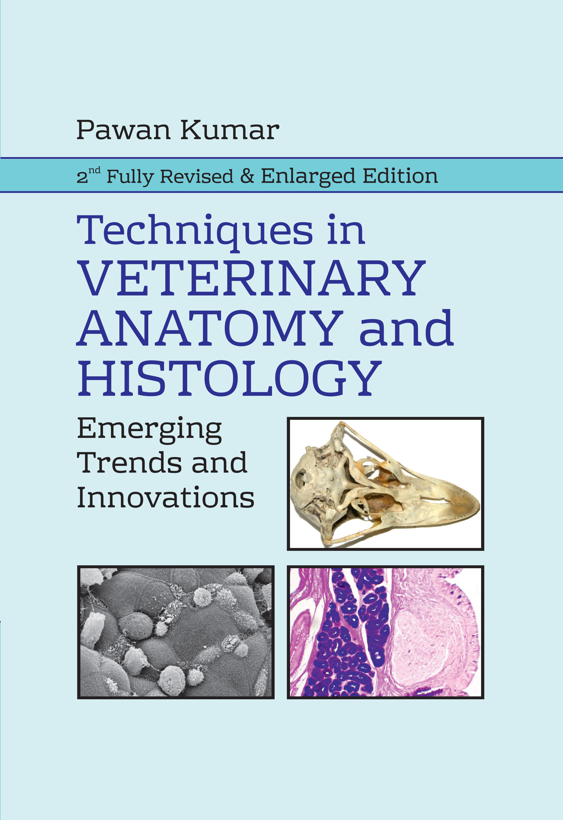 TECHNIQUES IN VETERINARY ANATOMY AND HISTOLOGY: EMERGING TRENDS AND INNOVATIONS: 2ND FULLY REVISED AND ENLARGED EDITION