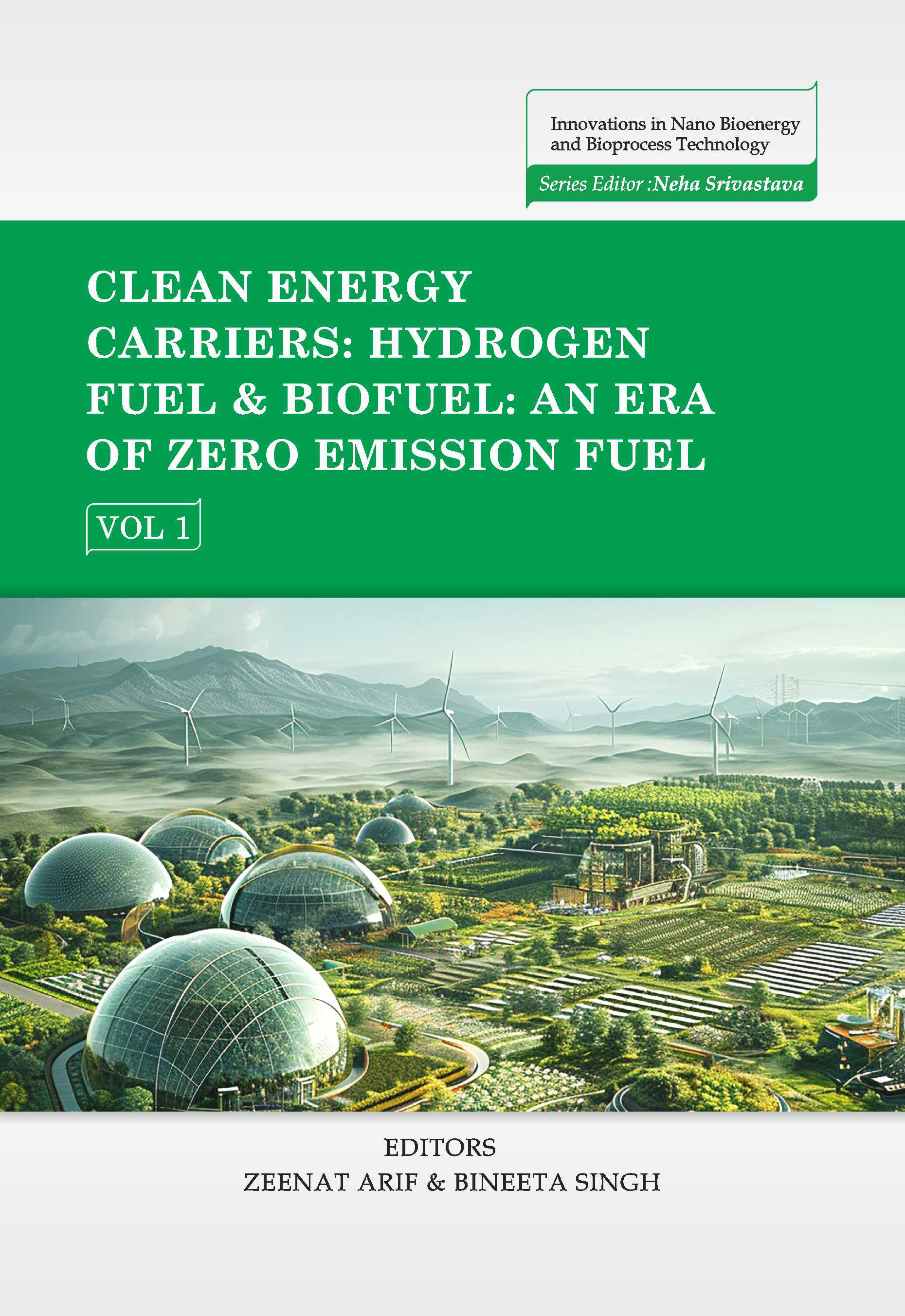 Clean nergy Carriers: Hydrogen Fuel & Biofuel: An Era of Zero Emission Fuel Volume 01: Innovations in Nano Bioenergy and Bioprocess technology - Volume 01