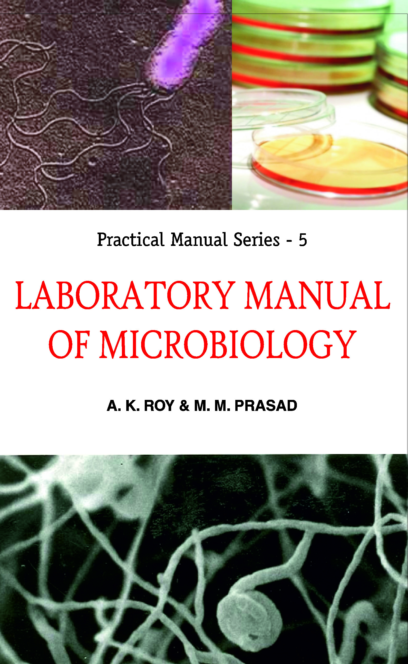 LABORATORY MANUAL OF MICROBIOLOGY: PRACTICAL MANUAL SERIES: 05
