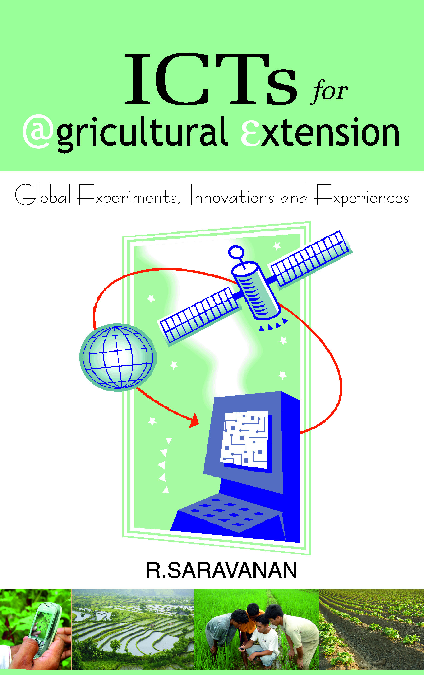 ICTs for Agricultural Extension: Global Experiments,Innovations and Experiences