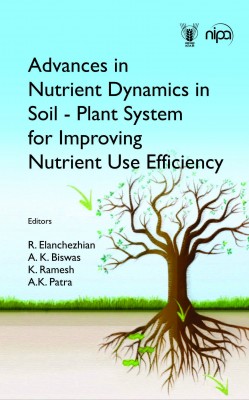 ADVANCES IN NUTRIENT DYNAMICS IN SOIL - PLANT SYSTEM FOR IMPROVING NUTRIENT USE EFFICIENCY