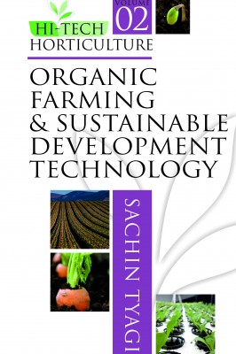 HI TECH HORTICULTURE: VOLUME 02: ORGANIC FARMING AND SUSTAINABLE DEVELOPMENT TECHNOLOGY - Volume 02