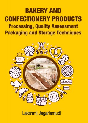BAKERY AND CONFECTIONERY PRODUCTS: PROCESSING,QUALITY ASSESSMENT, PACKAGING AND STORAGE TECHNIQUES
