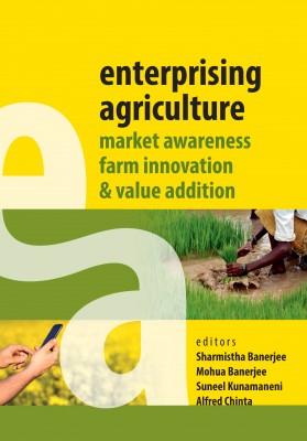 ENTERPRISING AGRICULTURE: MARKET AWARENESS, FARM INNOVATION & VALUE ADDITION