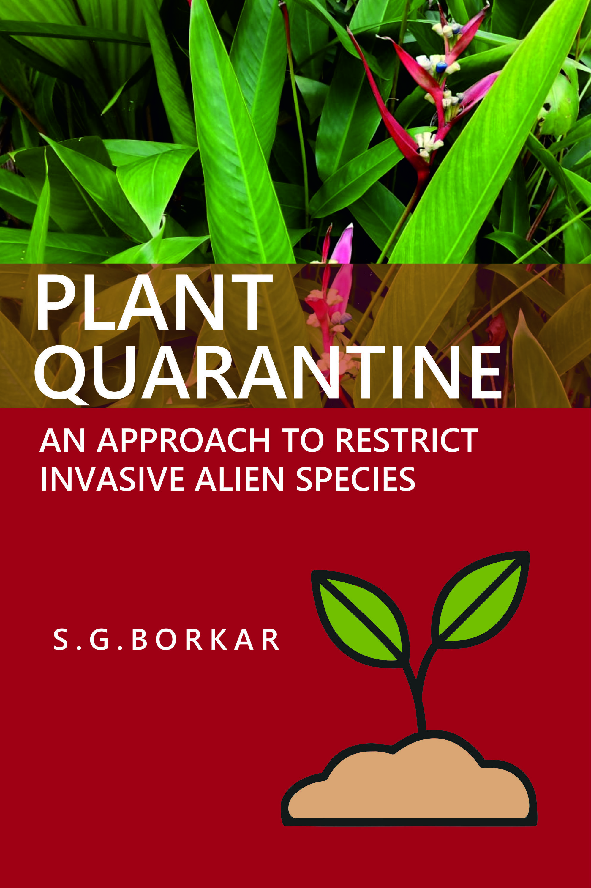 PLANT QUARANTINE : AN APPROACH TO RESTRICT INVASIVE ALIEN SPECIES