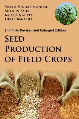 SEED PRODUCTION OF FIELD CROPS: 2ND FULLY REVISED AND ENLARGED EDITION