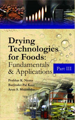 Drying Technologies for Foods: Fundamentals & Applications:  Part III
