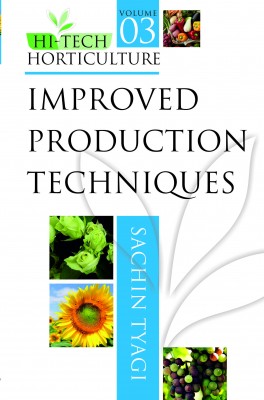 Improved Production Techniques: Vol.03: Hi Tech Horticulture