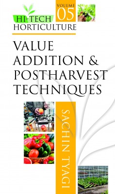 Value Addition and Postharvest Techniques: Vol.05: Hi Tech Horticulture 