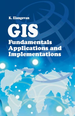 GIS: Fundamentals,Applications and Implementations