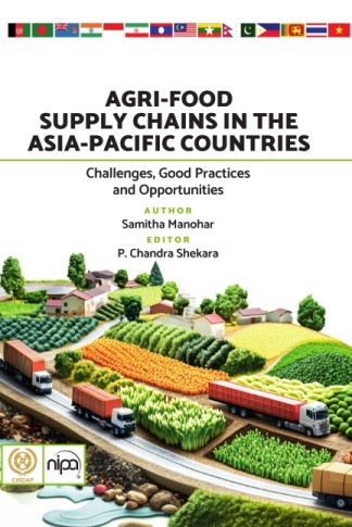 AGRI-FOOD SUPPLY CHAINS IN THE ASIA-PACIFIC COUNTRIES: CHALLENGES, GOOD PRACTICES AND OPPORTUNITIES