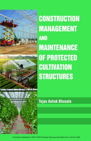 CONSTRUCTION, MANAGEMENT AND MAINTENANCE OF PROTECTED CULTIVATION STRUCTURES