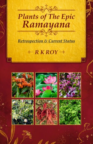 PLANTS OF THE EPIC RAMAYANA: RETROSPECTION AND CURRENT STATUS (FULLY ILLUSTRATED)