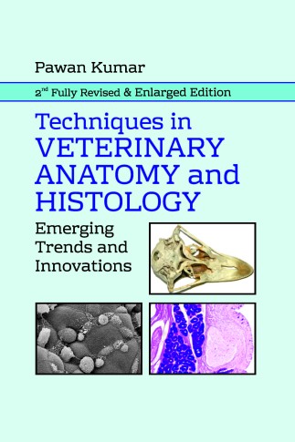 TECHNIQUES IN VETERINARY ANATOMY AND HISTOLOGY: EMERGING TRENDS AND INNOVATIONS: 2ND FULLY REVISED AND ENLARGED EDITION
