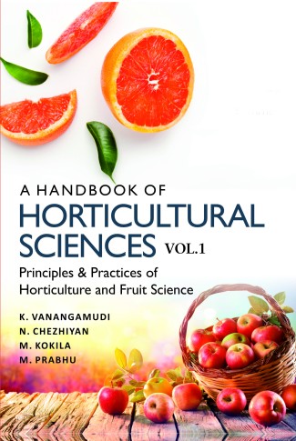 A HANDBOOK OF HORTICULTURAL SCIENCES VOLUME 1: PRINCIPLES & PRACTICES OF HORTICULTURE AND FRUIT SCIENCE